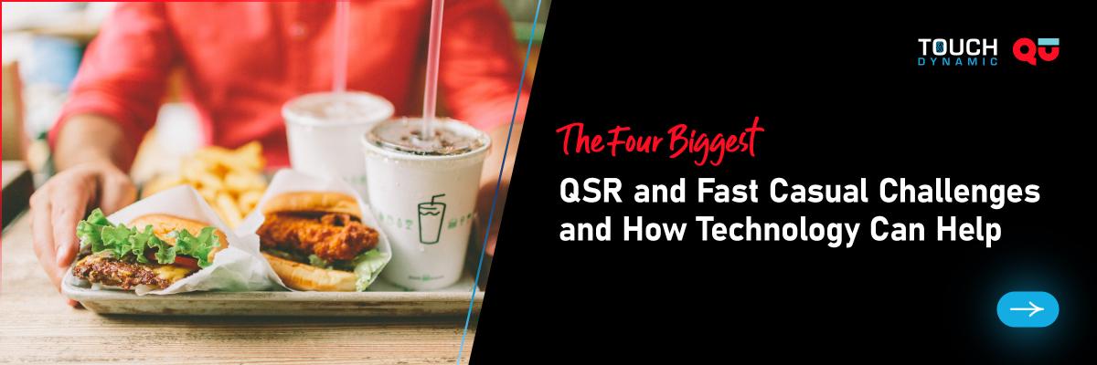 4 Biggest Challenges QSR and Fast Casuals Face and How Technology Can Help